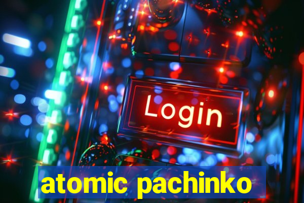 atomic pachinko